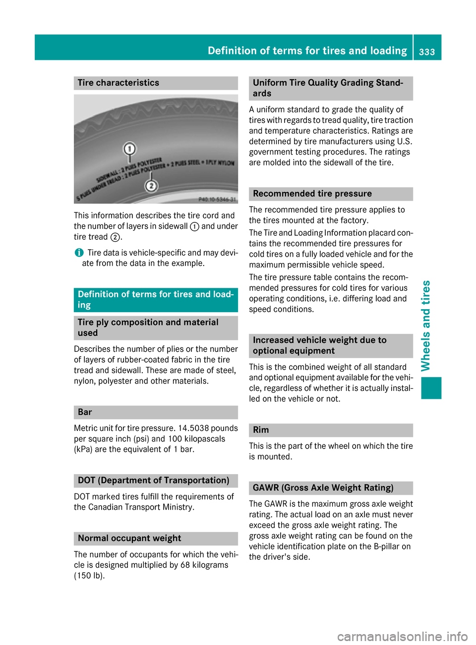 MERCEDES-BENZ CLA-Class 2014 C117 Owners Manual Tire characteristics
This information describes the tire cord and
the number of layers in sidewall 0043and under
tire tread 0044.
i Tire data is vehicle-specific and may devi-
ate from the data in the