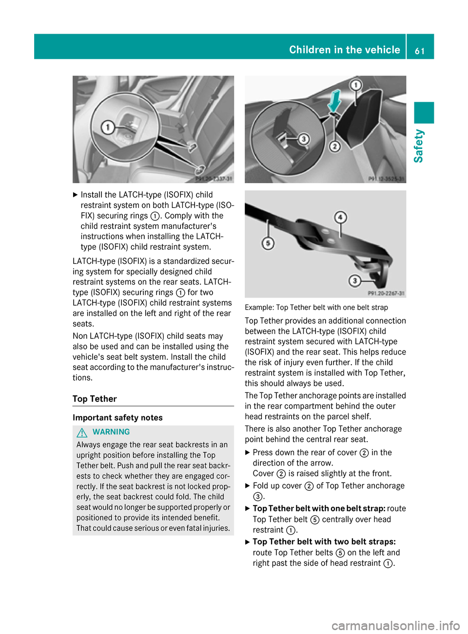MERCEDES-BENZ CLA-Class 2014 C117 Owners Manual X
Install the LATCH-type (ISOFIX) child
restraint system on both LATCH-type (ISO-
FIX) securing rings 0043. Comply with the
child restraint system manufacturers
instructions when installing the LATCH