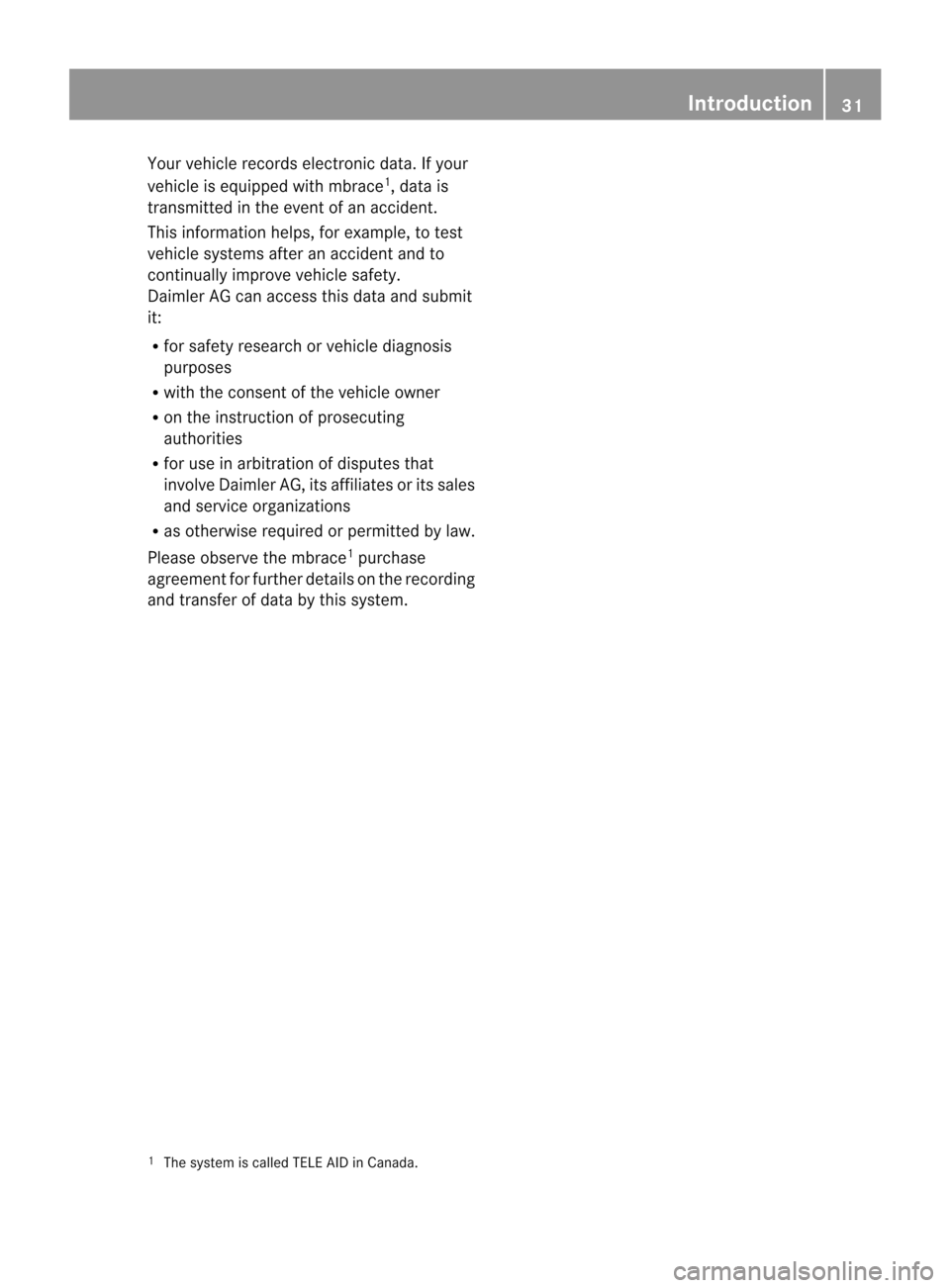 MERCEDES-BENZ CL-Class 2014 C217 Owners Manual Your vehicle records electronic data. If your
vehicle is equipped with mbrace
1
, data is
transmitted in the event of an accident.
This information helps, for example, to test
vehicle systems after an