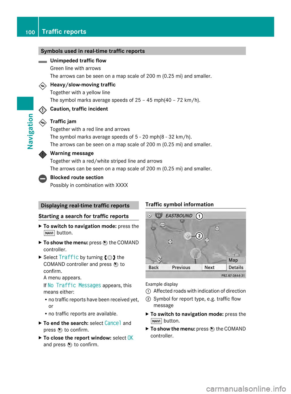 MERCEDES-BENZ SLS-Class 2014 C197 Comand Manual Symbols used in real-time traffic reports
Unimpeded traffic flow
Green line with arrows
The arrows can be seen on a map scale of 200 m (0.25 mi) and smaller.
Heavy/slow-moving traffic
Together with a 
