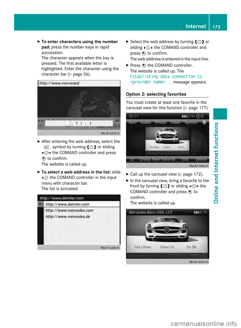 MERCEDES-BENZ SLS-Class 2014 C197 Comand Manual X
To enter characters using the number
pad: press the numbe rkeys in rapid
succession.
The character appears when the key is
pressed. The first available letter is
highlighted. Enter the character usi MERCEDES-BENZ SLS-Class 2014 C197 Comand Manual X
To enter characters using the number
pad: press the numbe rkeys in rapid
succession.
The character appears when the key is
pressed. The first available letter is
highlighted. Enter the character usi