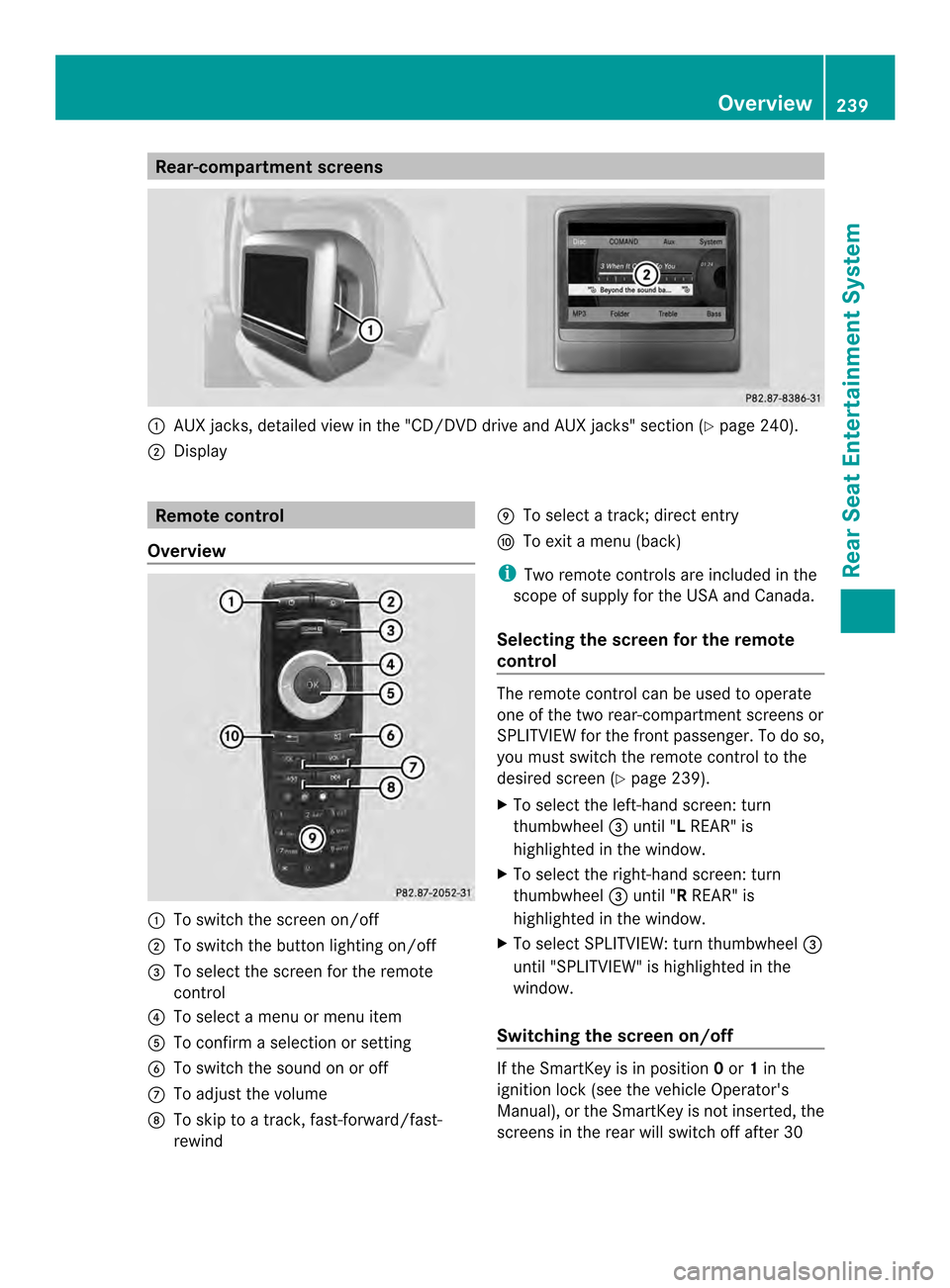 MERCEDES-BENZ CL-Class 2014 C217 Comand Manual Rear-compartment screens
0001
AUX jacks, detailed view in the "CD/DVD drive and AUX jacks" section (Y page 240).
0002 Display Remote control
Overview 0001
To switch the screen on/off
0002 To switch th