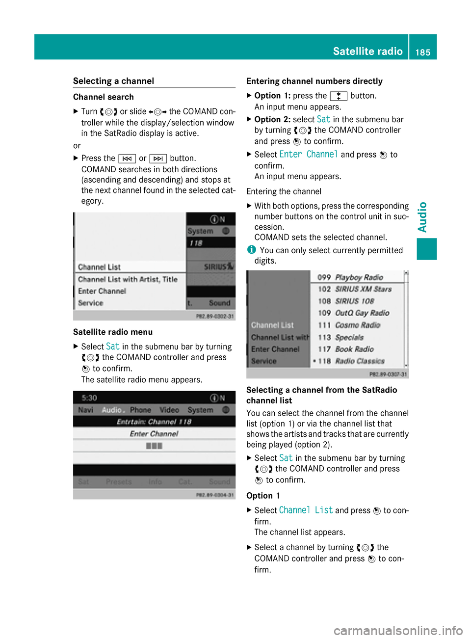 MERCEDES-BENZ CLS-Class 2014 W218 Comand Manual Selecting a channel
Channel search
X
Turn 00790052007A or slide 009500520096the COMAND con-
troller while the display/selection window
in the SatRadio display is active.
or
X Press the 0048or0049 butt