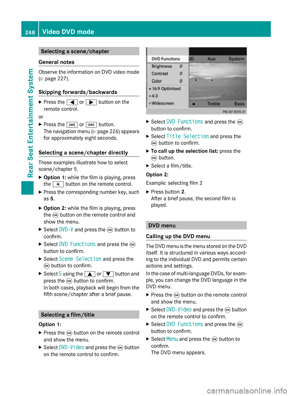 MERCEDES-BENZ CLS-Class 2014 W218 Comand Manual Selecting a scene/chapter
General notes Observe the information on DVD video mode
(Y page 227).
Skipping forwards/backwards X
Press the 0059or0065 button on the
remote control.
or
X Press the 0048or00