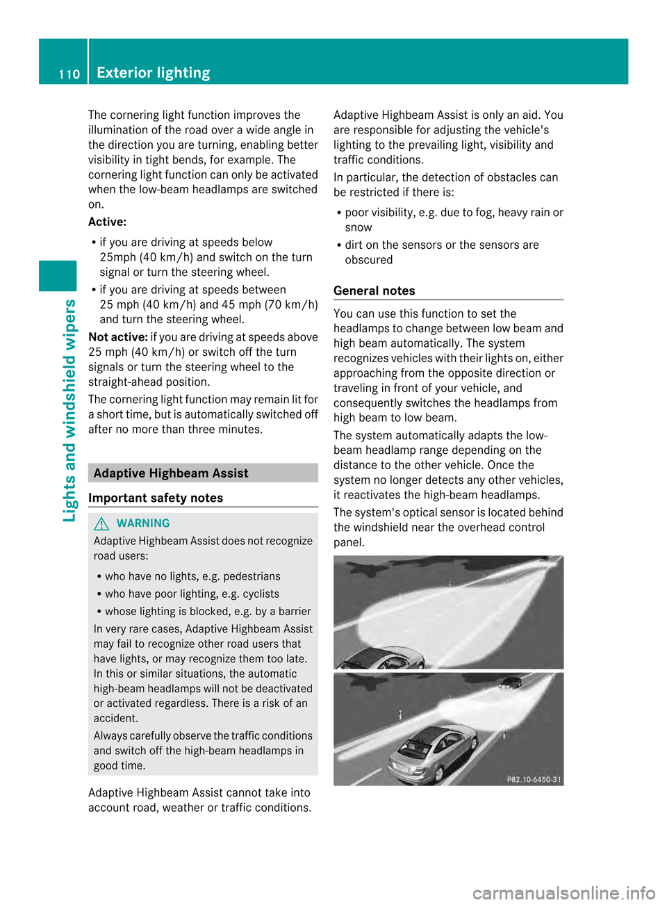 MERCEDES-BENZ C-Class COUPE 2014 CL204 Owners Manual The cornering light function improves the
illumination of the road over a wide angle in
the direction you are turning, enabling better
visibility in tight bends, for example. The
cornering light funct