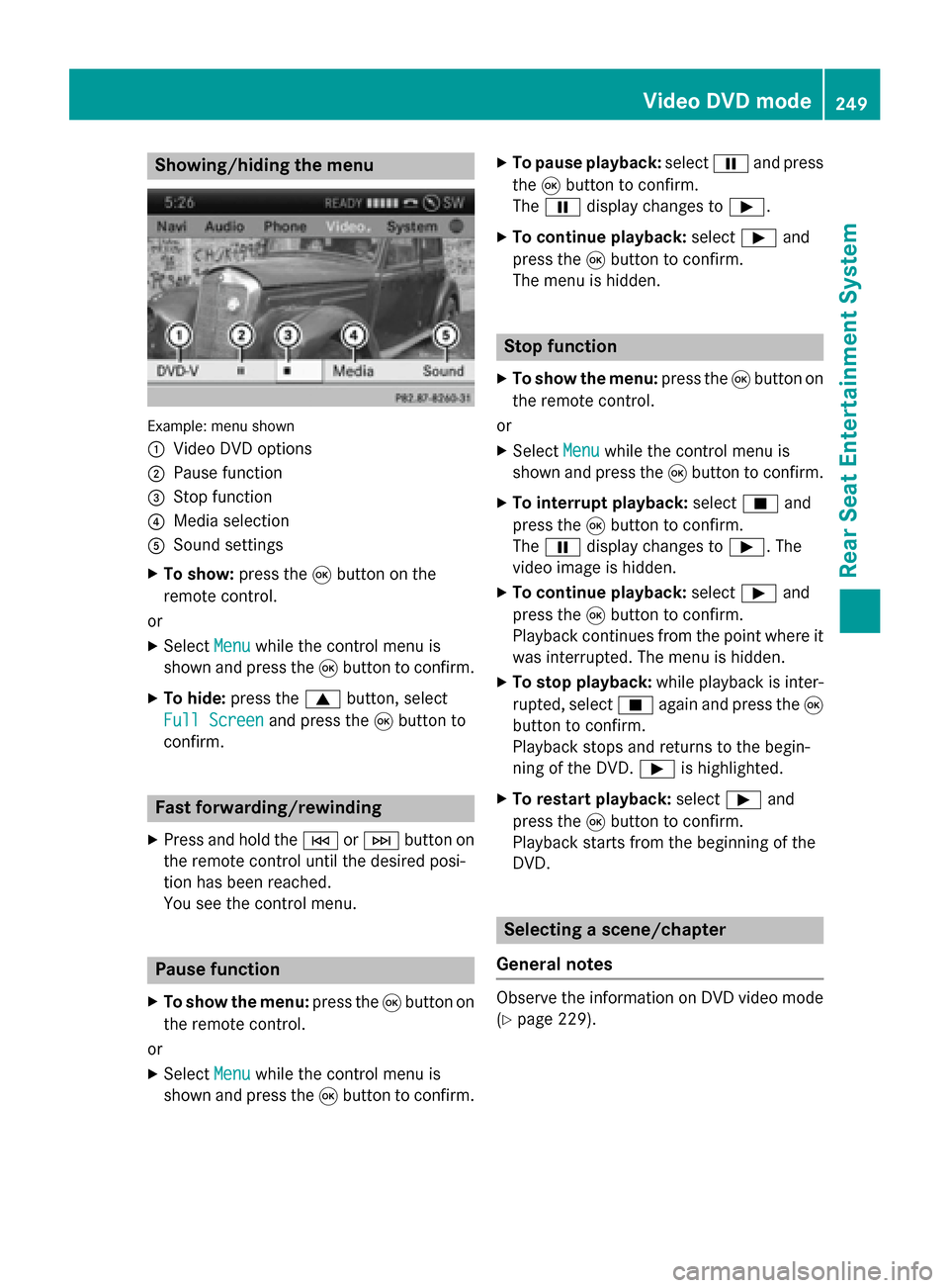 MERCEDES-BENZ C-Class 2014 W204 Comand Manual Showing/hiding the menu
Example: menu shown
0043
Video DVD options
0044 Pause function
0087 Stop function
0085 Media selection
0083 Sound settings
X To show: press the008Bbutton on the
remote control.