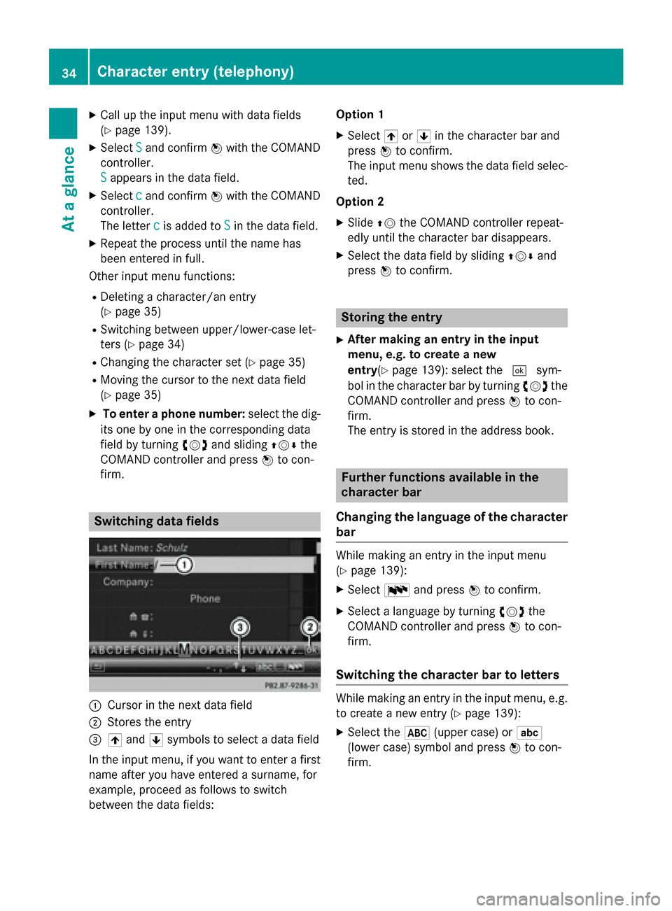 MERCEDES-BENZ C-Class 2014 W204 Comand Manual X
Call up the input menu with data fields
(Y page 139).
X Select S
S and confirm 0098with the COMAND
controller.
S
S appears in the data field.
X Select c cand confirm 0098with the COMAND
controller.

