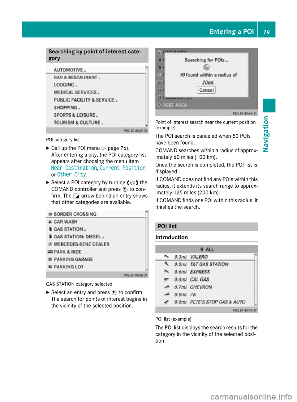 MERCEDES-BENZ C-Class 2014 W204 Comand Manual Searching by point of interest cate-
gory POI category list
X Call up the POI menu (Y page 76).
After entering a city, the POI category list
appears after choosing the menu item
Near Destination Near 