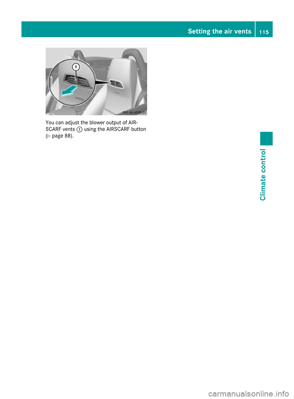 MERCEDES-BENZ SLS AMG GT ROADSTER 2015 C197 Owners Manual You can adjust the blower output of AIR-
SCARF vents 0043using the AIRSCARF button
(Y page 88). Setting thea
ir vents
115Climate control Z 