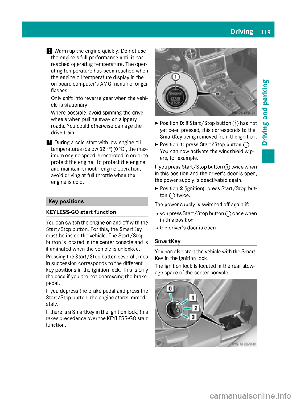 MERCEDES-BENZ SLS AMG GT COUPE 2015 C197 Owners Manual !
Warm up the engine quickly. Do not use
the engines full performance until it has
reached operating temperature. The oper-
ating temperature has been reached when
the engine oil temperature displayi MERCEDES-BENZ SLS AMG GT COUPE 2015 C197 Owners Manual !
Warm up the engine quickly. Do not use
the engines full performance until it has
reached operating temperature. The oper-
ating temperature has been reached when
the engine oil temperature displayi