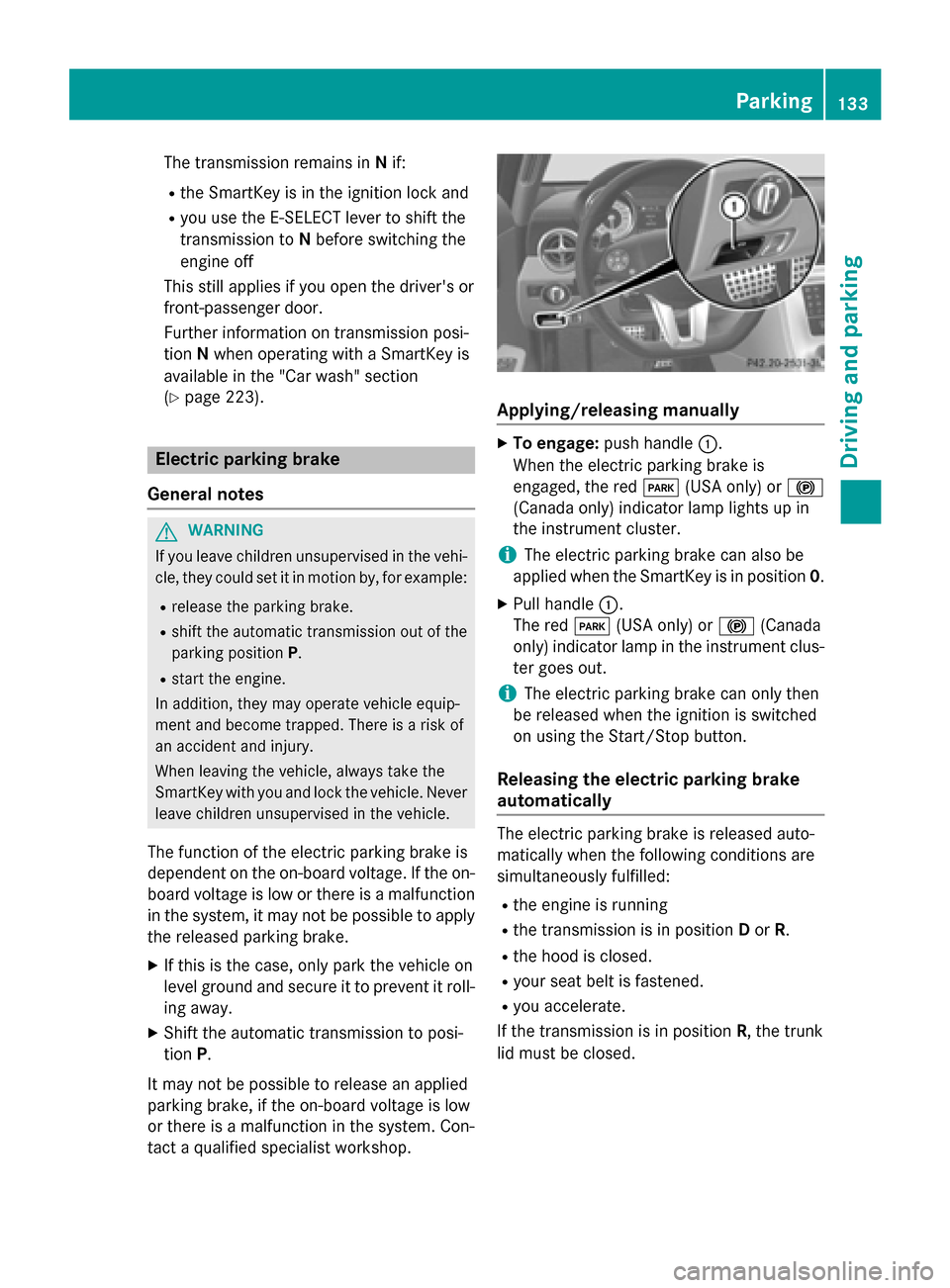 MERCEDES-BENZ SLS AMG GT COUPE 2015 C197 Owners Manual The transmission remains in
Nif:
R the SmartKey is in the ignition lock and
R you use the E ‑SELECT lever to shift the
transmission to Nbefore switchin gthe
engine off
This still applies if you open MERCEDES-BENZ SLS AMG GT COUPE 2015 C197 Owners Manual The transmission remains in
Nif:
R the SmartKey is in the ignition lock and
R you use the E ‑SELECT lever to shift the
transmission to Nbefore switchin gthe
engine off
This still applies if you open