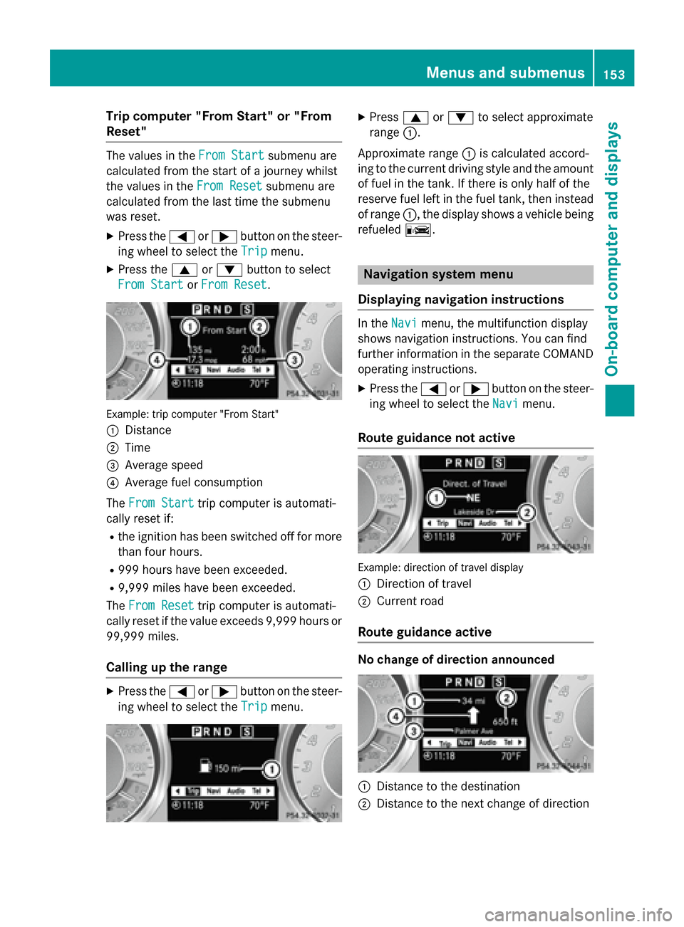 MERCEDES-BENZ SLS AMG GT COUPE 2015 C197 Owners Manual Trip compute
r"From Start" or "From
Reset" The values in the
FromStart
Fro mStart submenu are
calculate dfromt he start of ajourney whilst
the values in the FromReset
Fro mReset submenu are
calculate 