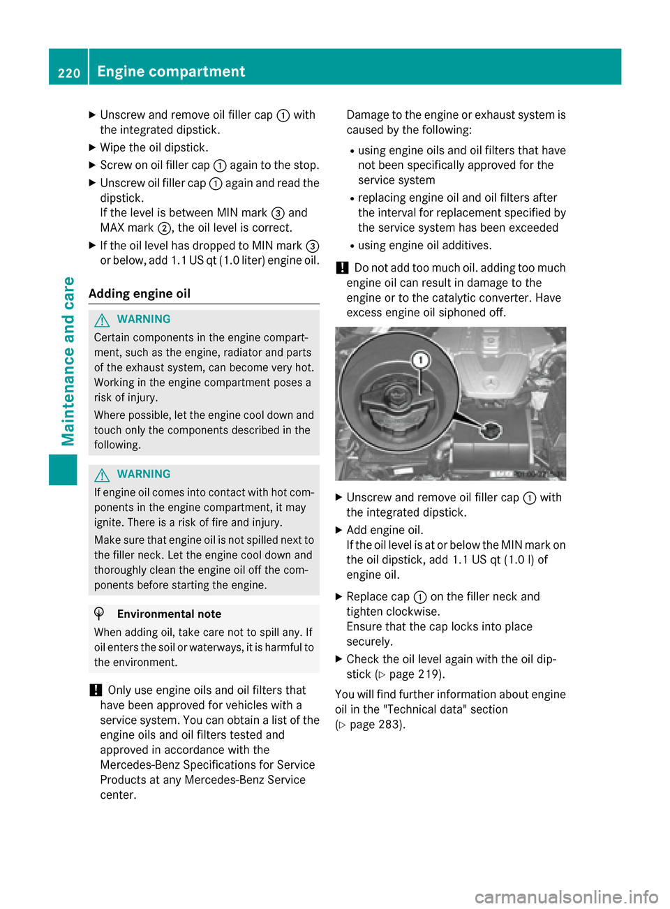 MERCEDES-BENZ SLS AMG GT ROADSTER 2015 C197 Owners Manual X
Unscrew and remove oil filler cap 0043with
the integrated dipstick.
X Wipe the oil dipstick.
X Screw on oil filler cap 0043againtot he stop.
X Unscrew oil filler cap 0043againa nd read the
dipstick. MERCEDES-BENZ SLS AMG GT ROADSTER 2015 C197 Owners Manual X
Unscrew and remove oil filler cap 0043with
the integrated dipstick.
X Wipe the oil dipstick.
X Screw on oil filler cap 0043againtot he stop.
X Unscrew oil filler cap 0043againa nd read the
dipstick.
