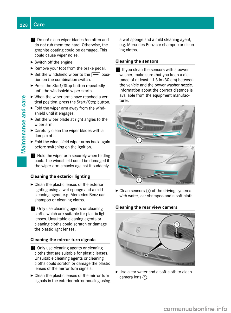 MERCEDES-BENZ SLS AMG GT ROADSTER 2015 C197 Owners Manual !
Do not clean wiper blades too often and
do not rub them too hard. Otherwise, the
graphite coating could be damaged. This
could cause wiper noise.
X Switch off the engine.
X Remove your foot from the MERCEDES-BENZ SLS AMG GT ROADSTER 2015 C197 Owners Manual !
Do not clean wiper blades too often and
do not rub them too hard. Otherwise, the
graphite coating could be damaged. This
could cause wiper noise.
X Switch off the engine.
X Remove your foot from the