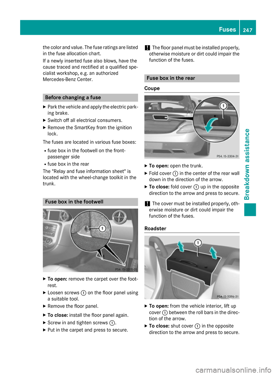 MERCEDES-BENZ SLS AMG GT COUPE 2015 C197 Owners Manual the color and value. Th
efuser ating sarelisted
in the fuse allocation chart.
If an ewly inserte dfusea lsob lows ,havet he
cause traced and rectifie dataqualified spe-
cialist workshop ,e.g.ana uthor MERCEDES-BENZ SLS AMG GT COUPE 2015 C197 Owners Manual the color and value. Th
efuser ating sarelisted
in the fuse allocation chart.
If an ewly inserte dfusea lsob lows ,havet he
cause traced and rectifie dataqualified spe-
cialist workshop ,e.g.ana uthor