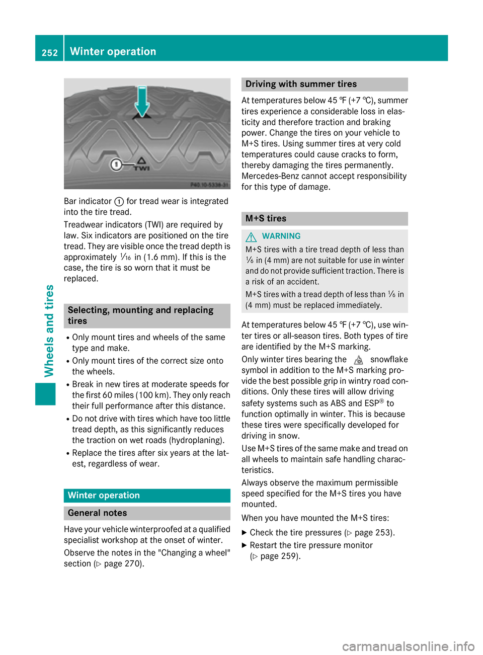 MERCEDES-BENZ SLS AMG GT COUPE 2015 C197 Owners Manual Bar indicator
0043for trea dwearisi ntegrated
into the tire tread.
Treadwear indicator s(TWI) are required by
law. Six indicator sare positioned on the tire
tread. The yare visible once the trea ddept MERCEDES-BENZ SLS AMG GT COUPE 2015 C197 Owners Manual Bar indicator
0043for trea dwearisi ntegrated
into the tire tread.
Treadwear indicator s(TWI) are required by
law. Six indicator sare positioned on the tire
tread. The yare visible once the trea ddept