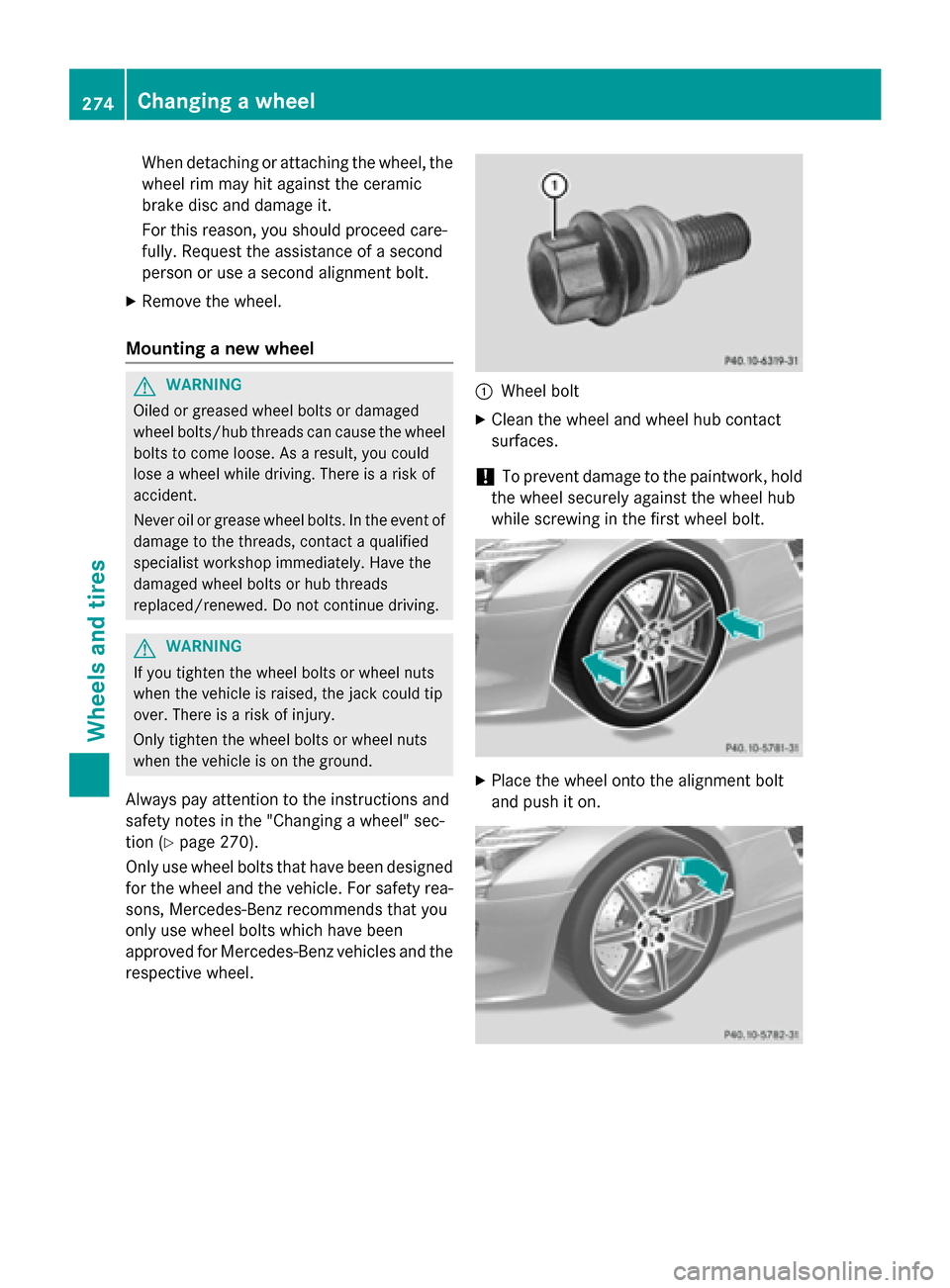 MERCEDES-BENZ SLS AMG GT ROADSTER 2015 C197 Owners Manual When detachin
gorattaching the wheel, the
wheel rim may hit against the ceramic
brake disc and damage it.
For this reason, you should proceed care-
fully. Request the assistanc eofasecond
person or us MERCEDES-BENZ SLS AMG GT ROADSTER 2015 C197 Owners Manual When detachin
gorattaching the wheel, the
wheel rim may hit against the ceramic
brake disc and damage it.
For this reason, you should proceed care-
fully. Request the assistanc eofasecond
person or us