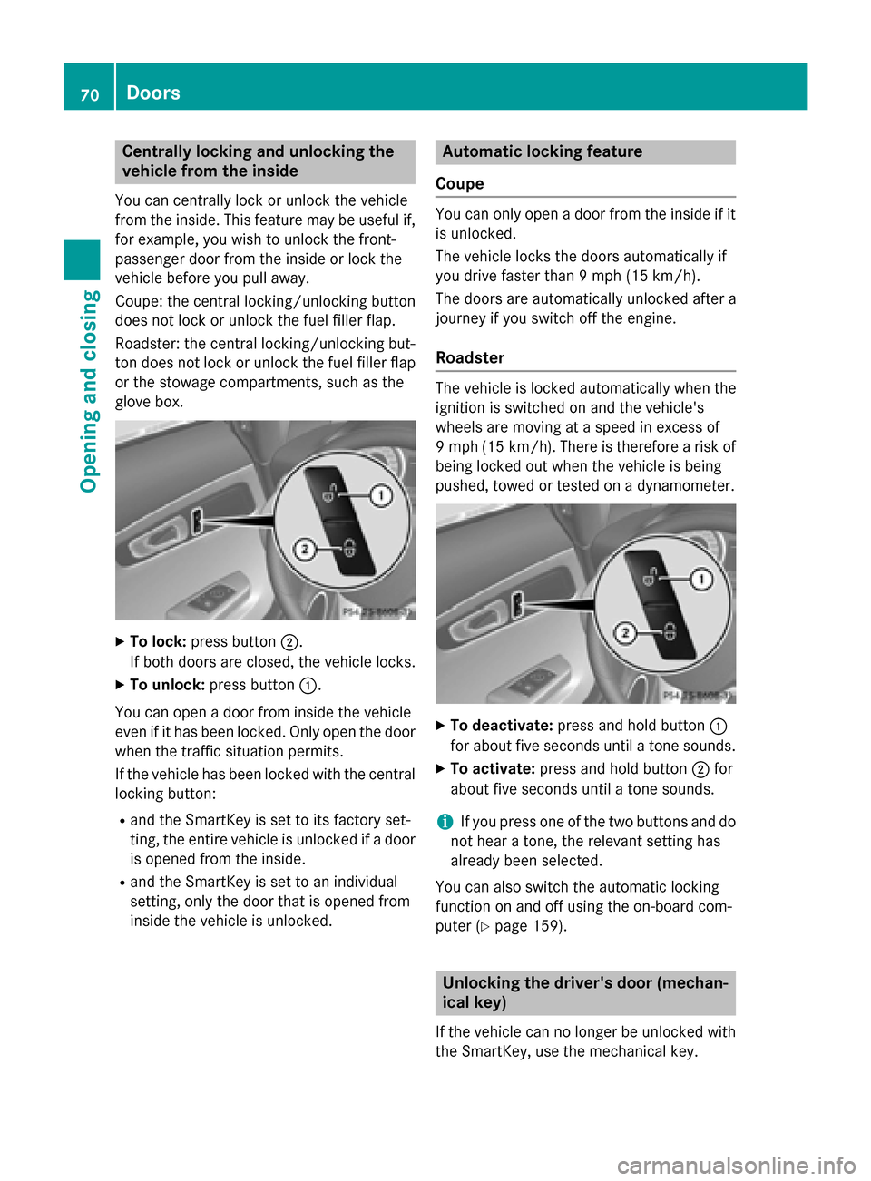 MERCEDES-BENZ SLS AMG GT ROADSTER 2015 C197 Owners Manual Centrally lockin
gand unlocking the
vehicle from th einside
You can centrally loc korunlock th evehicle
from th einside. This feature may be useful if,
for example ,you wish to unlock th efront-
passe MERCEDES-BENZ SLS AMG GT ROADSTER 2015 C197 Owners Manual Centrally lockin
gand unlocking the
vehicle from th einside
You can centrally loc korunlock th evehicle
from th einside. This feature may be useful if,
for example ,you wish to unlock th efront-
passe