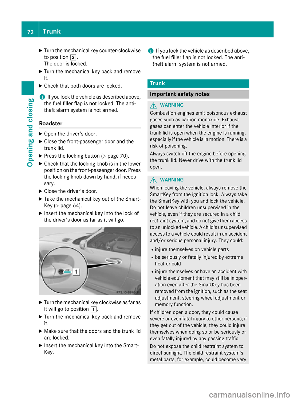 MERCEDES-BENZ SLS AMG GT ROADSTER 2015 C197 Owners Manual X
Turn the mechanical key counter-clockwise
to position 0049.
The door is locked.
X Turn the mechanical key back and remove
it.
X Check that both doors are locked.
i If you lock the vehicle as describ MERCEDES-BENZ SLS AMG GT ROADSTER 2015 C197 Owners Manual X
Turn the mechanical key counter-clockwise
to position 0049.
The door is locked.
X Turn the mechanical key back and remove
it.
X Check that both doors are locked.
i If you lock the vehicle as describ