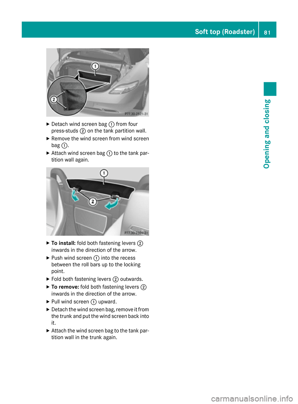 MERCEDES-BENZ SLS AMG GT ROADSTER 2015 C197 Owners Manual X
Detach wind screen bag 0043fromf our
press-studs 0044on the tank partitio nwall.
X Remov ethe wind screen fro mwinds creen
bag 0043.
X Attach wind screen bag 0043to the tank par-
tition wall again. 
