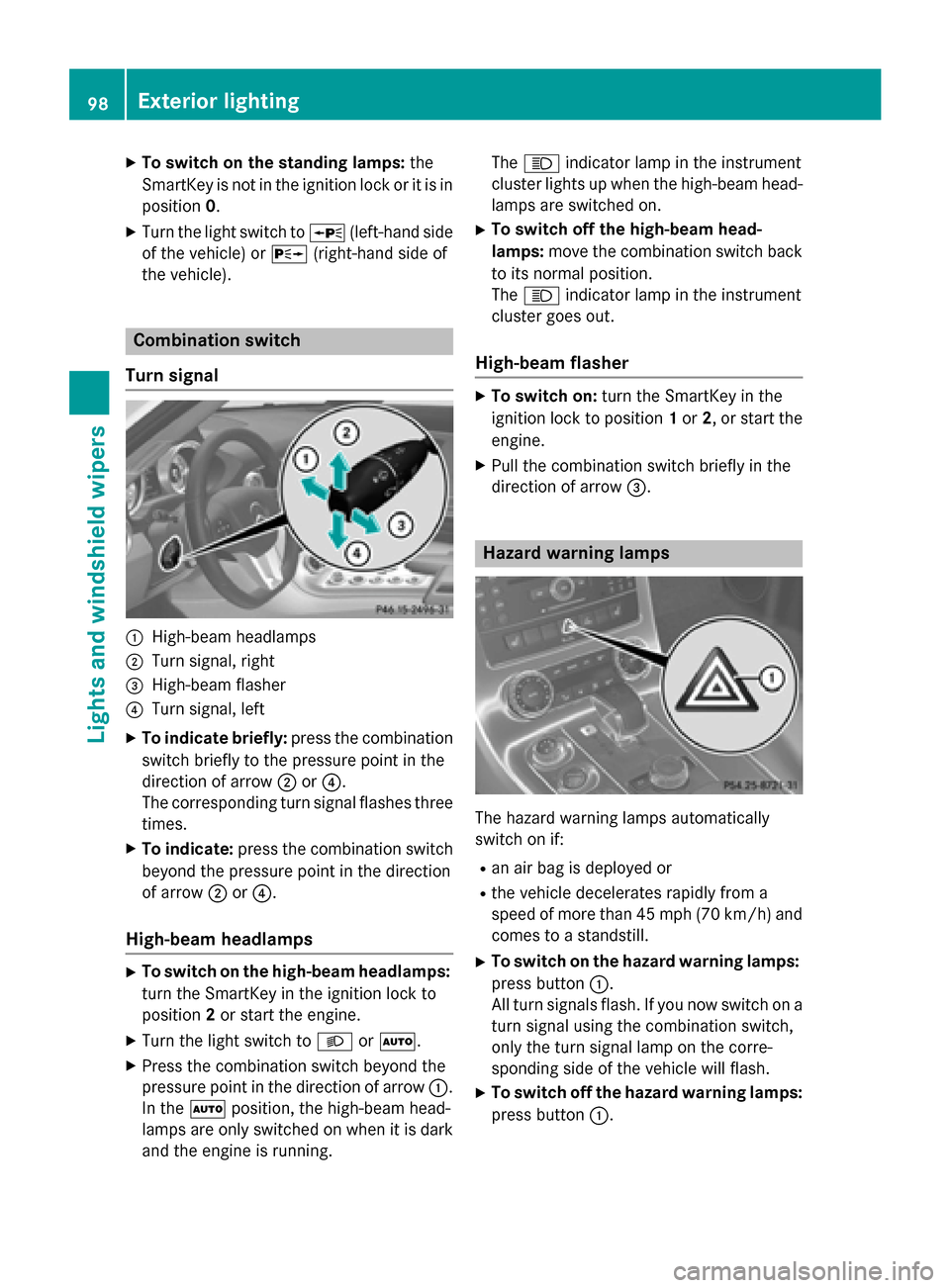 MERCEDES-BENZ SLS AMG GT ROADSTER 2015 C197 Owners Manual X
To switc honthe standin glamps: the
SmartKe yisnot in the ignition lock or it is in
position 0.
X Turn the light switch to 0063(left-hand side
of the vehicle) or 0064(right-hand side of
the vehicle) MERCEDES-BENZ SLS AMG GT ROADSTER 2015 C197 Owners Manual X
To switc honthe standin glamps: the
SmartKe yisnot in the ignition lock or it is in
position 0.
X Turn the light switch to 0063(left-hand side
of the vehicle) or 0064(right-hand side of
the vehicle)
