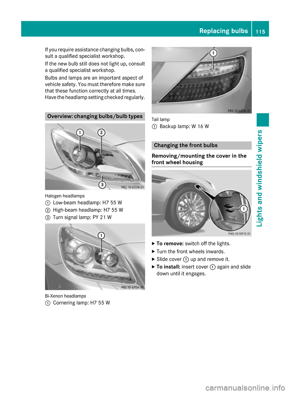 MERCEDES-BENZ SLK-Class 2015 R172 Owners Manual If you require assistance changing bulbs, con-
sult a qualified specialist workshop.
If the new bulb still does not light up, consult a qualified specialist workshop.
Bulbs and lamps are an important 