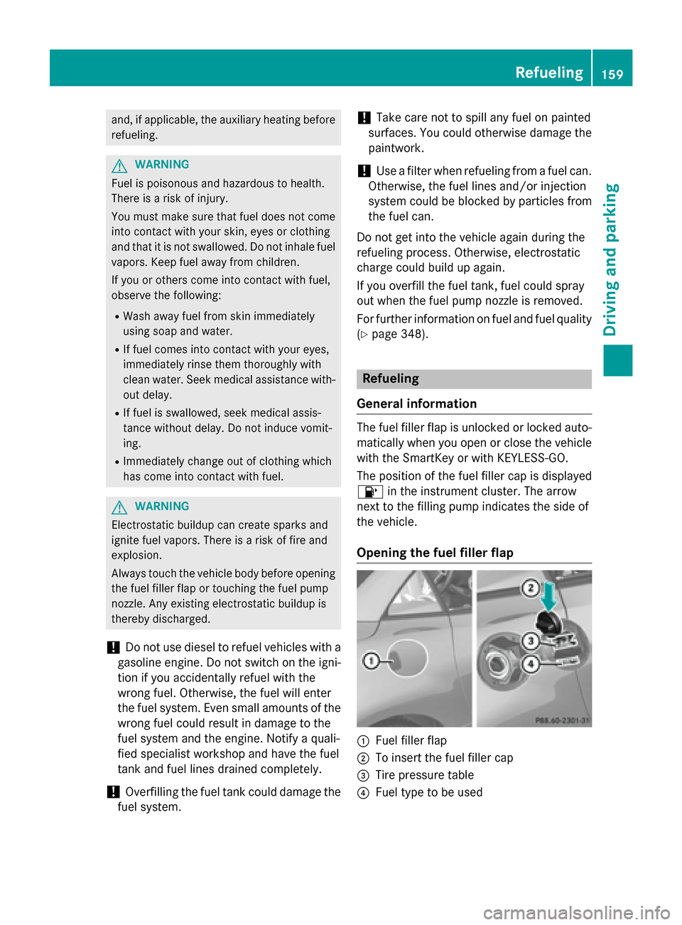 MERCEDES-BENZ SLK-Class 2015 R172 Owners Manual and, if applicable, the auxiliary heating before
refueling. G
WARNING
Fuel is poisonous and hazardous to health.
There is a risk of injury.
You must make sure that fuel does not come into contact with MERCEDES-BENZ SLK-Class 2015 R172 Owners Manual and, if applicable, the auxiliary heating before
refueling. G
WARNING
Fuel is poisonous and hazardous to health.
There is a risk of injury.
You must make sure that fuel does not come into contact with