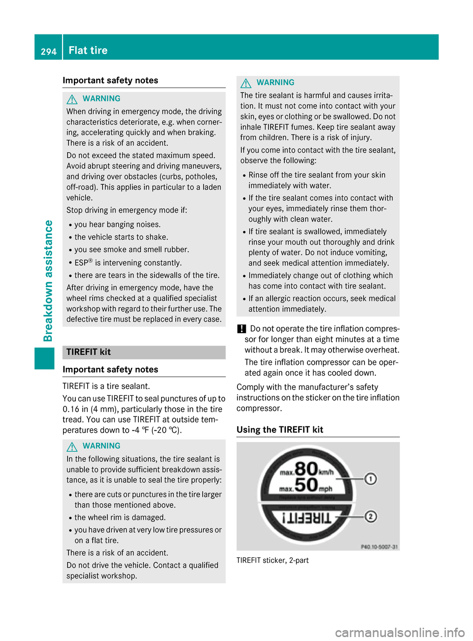 MERCEDES-BENZ SLK-Class 2015 R172 Owners Manual Important safety notes
G
WARNING
When driving in emergency mode, the driving characteristics deteriorate, e.g. when corner-
ing, accelerating quickly and when braking.
There is a risk of an accident.
