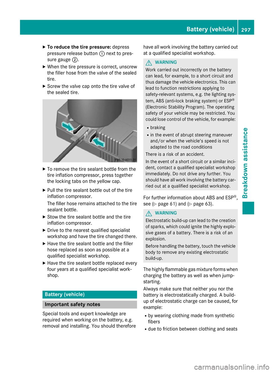 MERCEDES-BENZ SLK-Class 2015 R172 Owners Manual X
To reduce the tire pressure: depress
pressure release button 0043next to pres-
sure gauge 0044.
X When the tire pressure is correct, unscrew
the filler hose from the valve of the sealed
tire.
X Scre