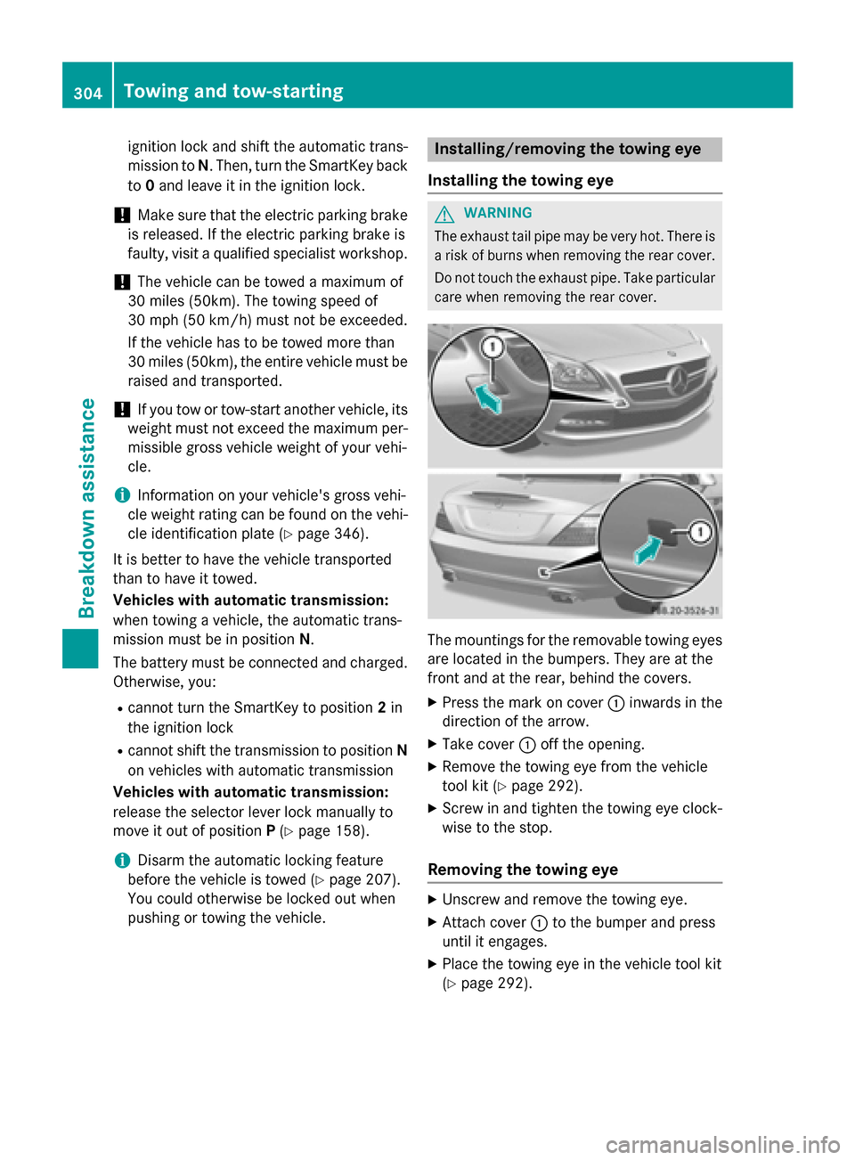 MERCEDES-BENZ SLK-Class 2015 R172 Owners Manual ignition lock and shift the automatic trans-
mission to N. Then, turn the SmartKey back
to 0and leave it in the ignition lock.
! Make sure that the electric parking brake
is released. If the electric 