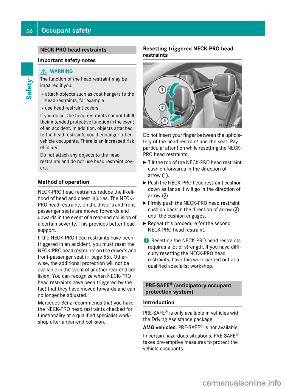 MERCEDES-BENZ SLK-Class 2015 R172 Owners Manual NECK-PRO head restraints
Important safety notes G
WARNING
The function of the head restraint may be
impaired if you:
R attach objects such as coat hangers to the
head restraints, for example
R use hea