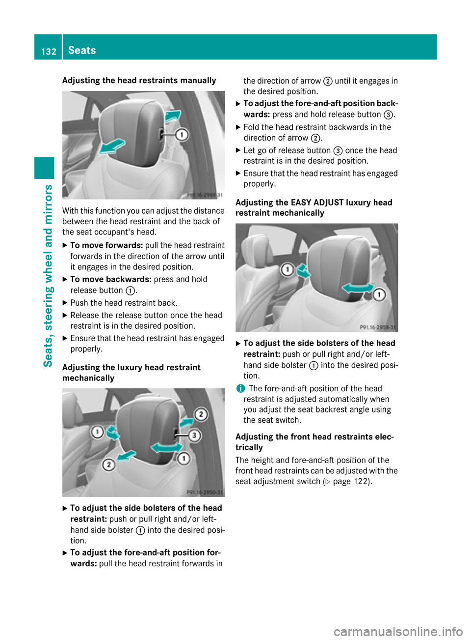 MERCEDES-BENZ S-Class 2015 W222 Owners Manual Adjusting the head restraints manually
With this function you can adjust the distance
between the head restraint and the back of
the seat occupants head.
X To move forwards: pull the head restraint
f