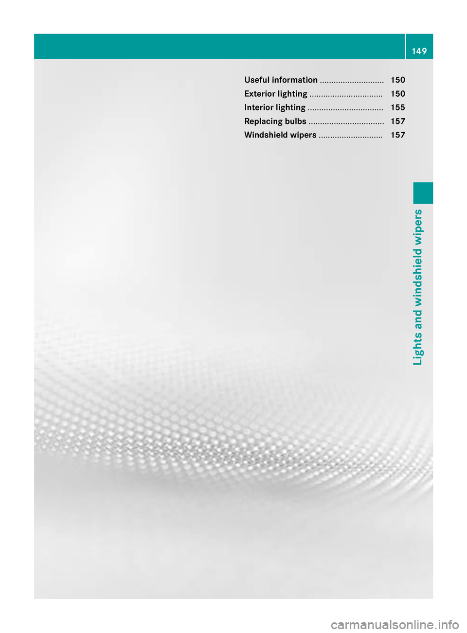 MERCEDES-BENZ S-Class 2015 W222 Owners Manual Useful information
............................150
Exterior lighting ................................ 150
Interior lighting ................................. 155
Replacing bulbs ......................