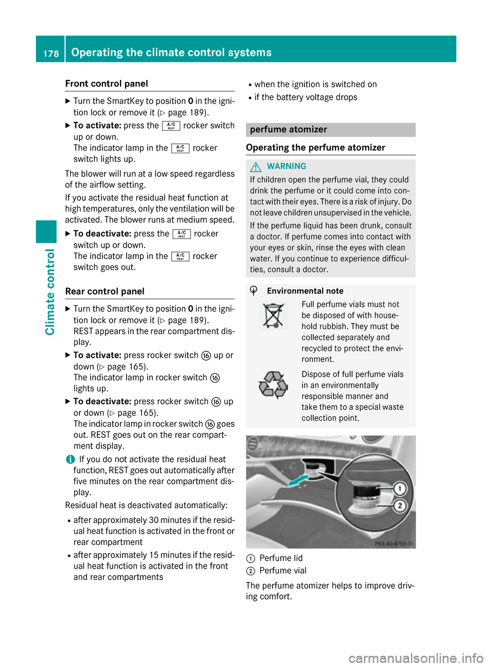 MERCEDES-BENZ S-Class 2015 W222 Owners Manual Front control panel
X
Turn the SmartKey to position 0in the igni-
tion lock or remove it (Y page 189).
X To activate: press theÁrocker switch
up or down.
The indicator lamp in the Árocker
switch lig