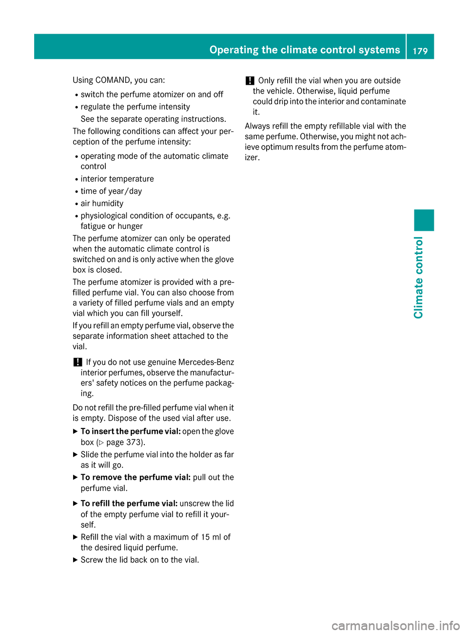 MERCEDES-BENZ S-Class 2015 W222 Owners Manual Using COMAND, you can:
R switch the perfume atomizer on and off
R regulate the perfume intensity
See the separate operating instructions.
The following conditions can affect your per-
ception of the p
