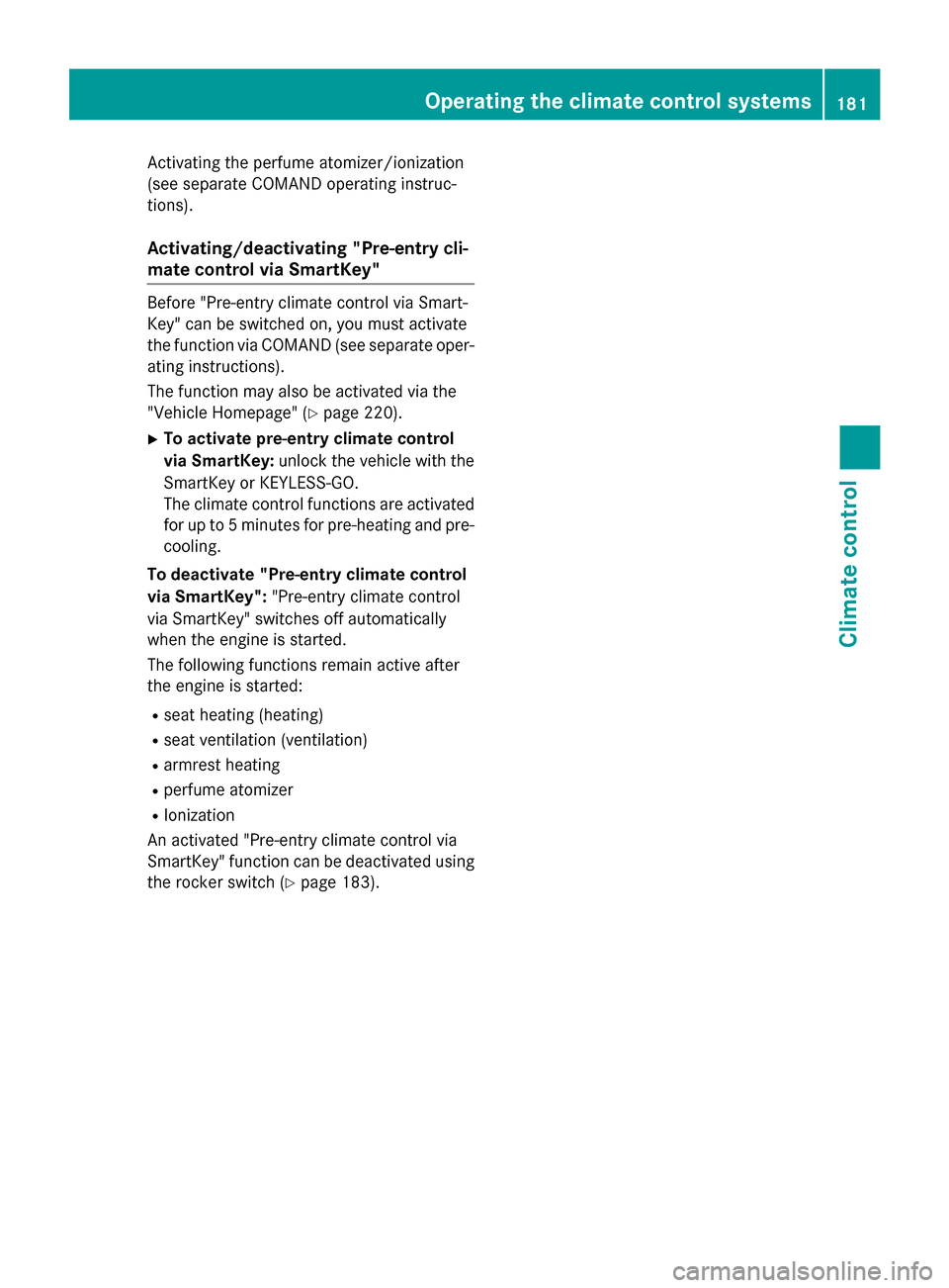 MERCEDES-BENZ S-Class 2015 W222 Owners Manual Activating the perfume atomizer/ionization
(see separate COMAND operating instruc-
tions).
Activating/deactivating "Pre-entry cli-
mate control via SmartKey" Before "Pre-entry climate control via Smar