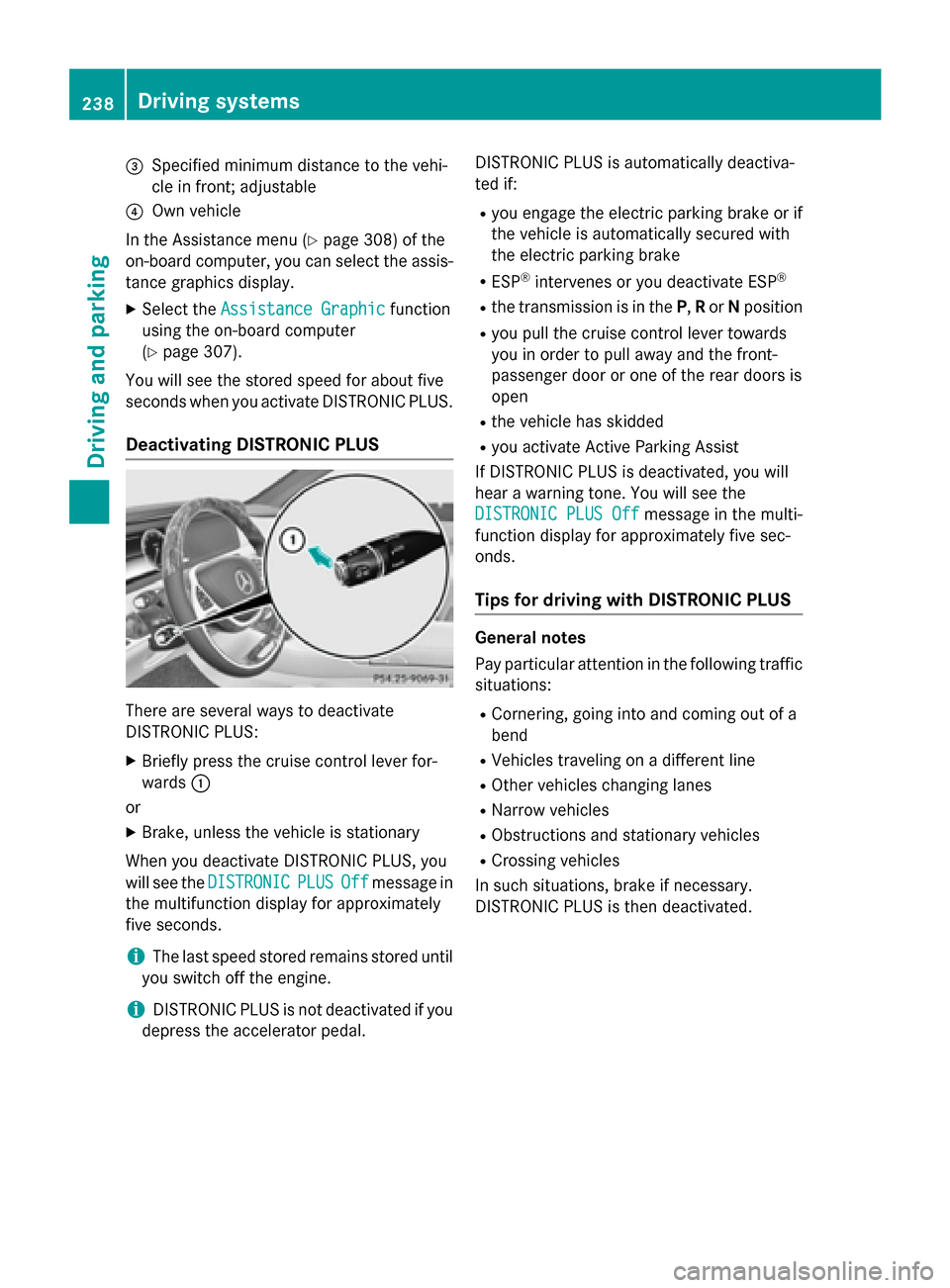 MERCEDES-BENZ S-Class 2015 W222 Owners Manual =
Specified minimum distance to the vehi-
cle in front; adjustable
? Own vehicle
In the Assistance menu (Y page 308) of the
on-board computer, you can select the assis- tance graphics display.
X Selec