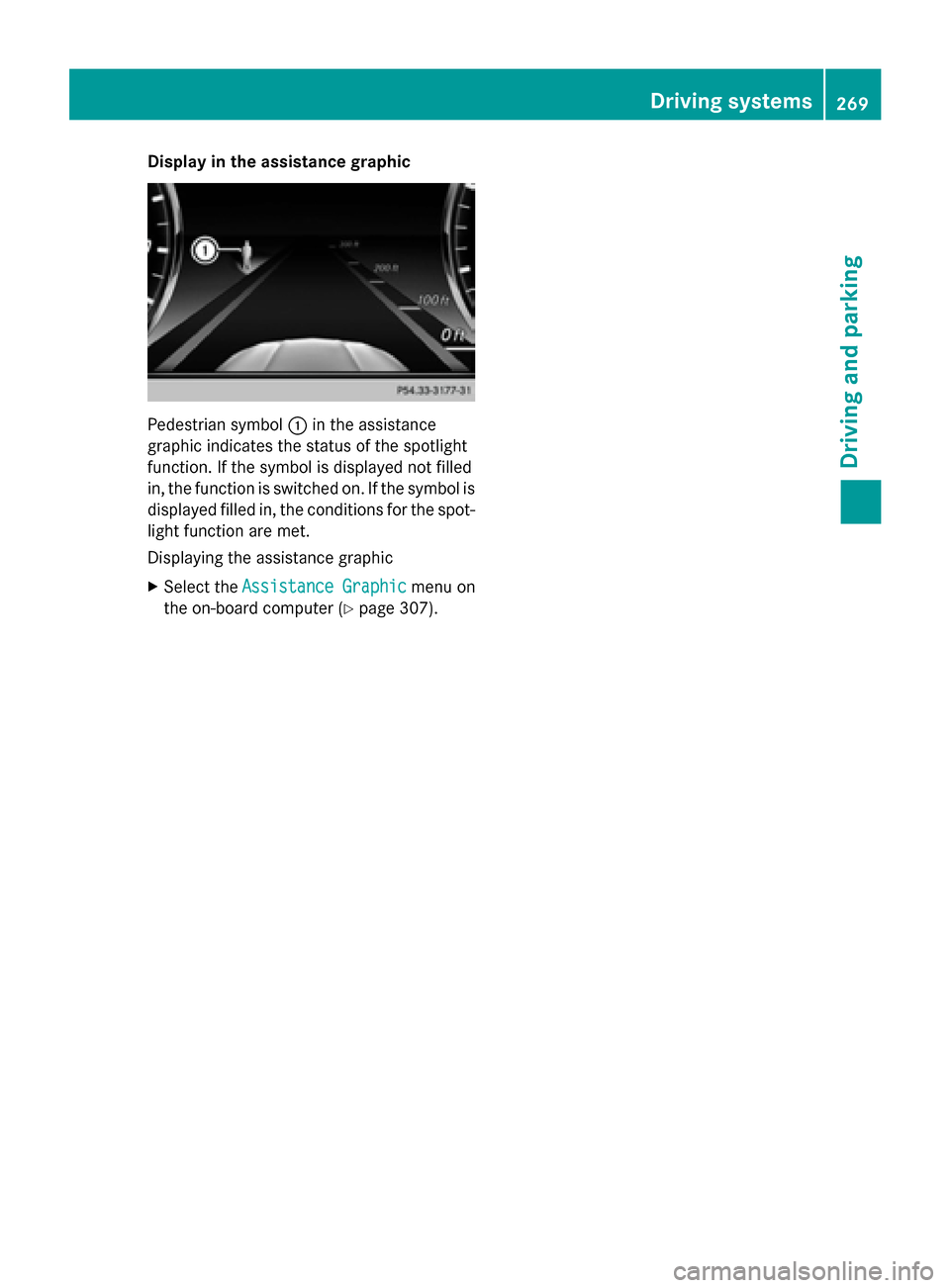 MERCEDES-BENZ S-Class 2015 W222 Owners Manual Display in the assistance graphic
Pedestrian symbol
:in the assistance
graphic indicates the status of the spotlight
function. If the symbol is displayed not filled
in, the function is switched on. If