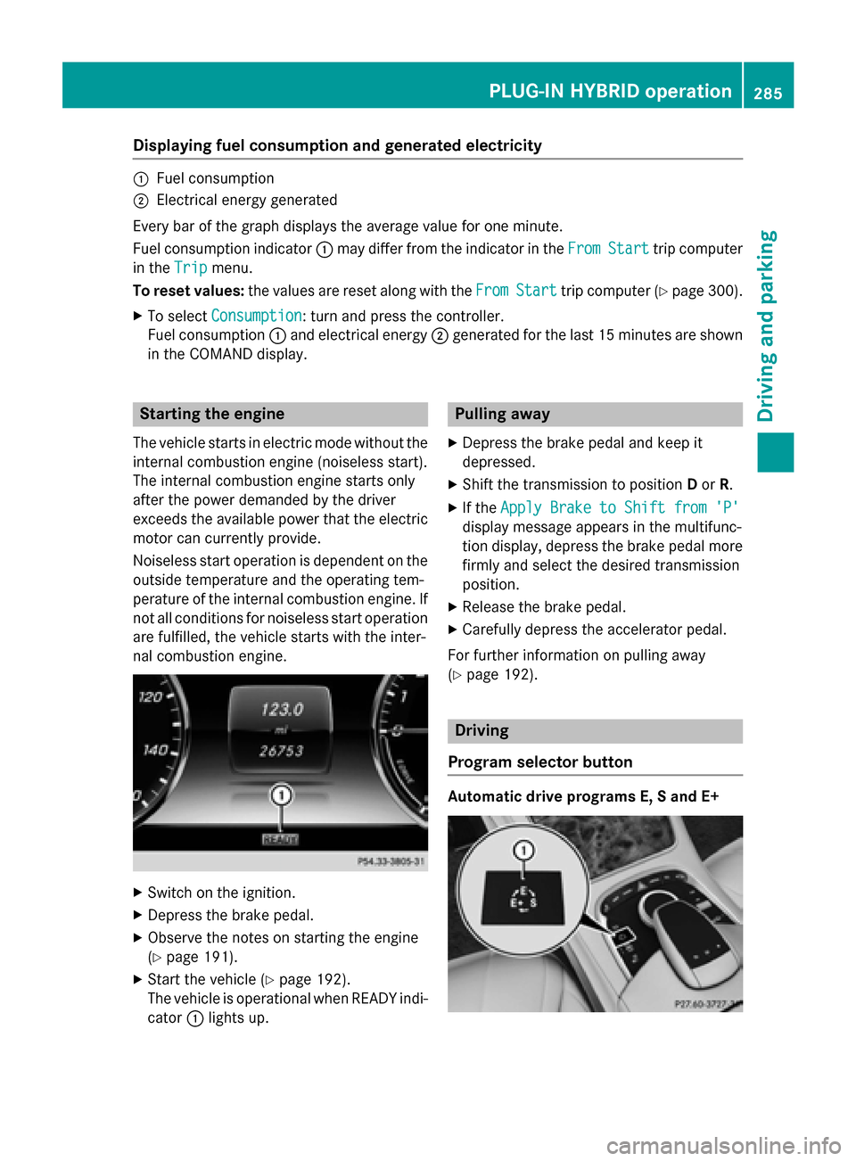 MERCEDES-BENZ S-Class 2015 W222 Owners Manual Displaying fuel consumption and generated electricity
:
Fuel consumption
; Electrical energy generated
Every bar of the graph displays the average value for one minute.
Fuel consumption indicator :may