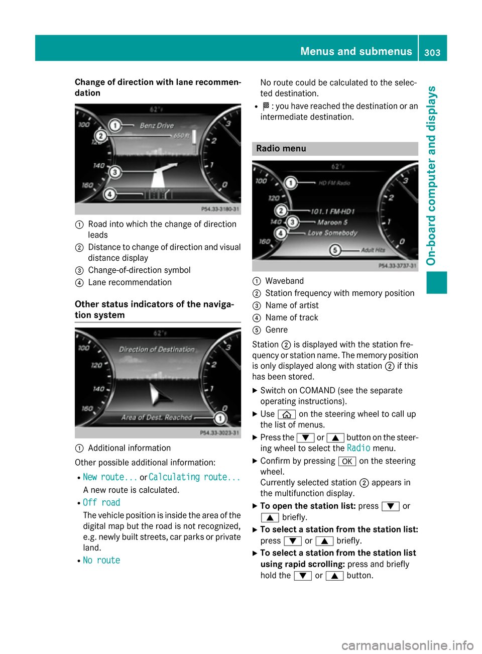 MERCEDES-BENZ S-Class 2015 W222 Owners Manual Change of direction with lane recommen-
dation :
Road into which the change of direction
leads
; Distance to change of direction and visual
distance display
= Change-of-direction symbol
? Lane recomme