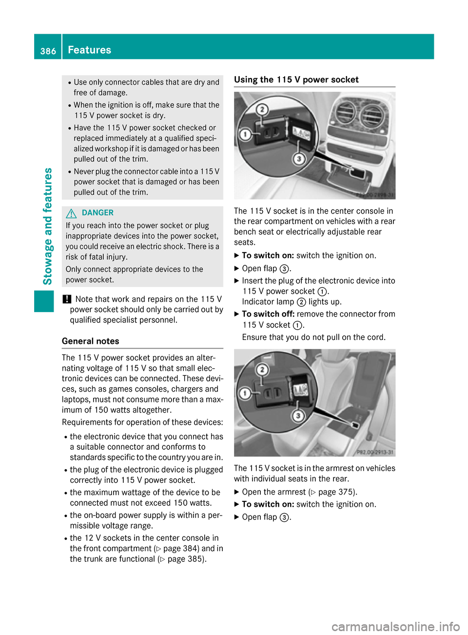 MERCEDES-BENZ S-Class 2015 W222 Owners Manual R
Use only connector cables that are dry and
free of damage.
R When the ignition is off, make sure that the
115 V power socket is dry.
R Have the 115 V power socket checked or
replaced immediately at 