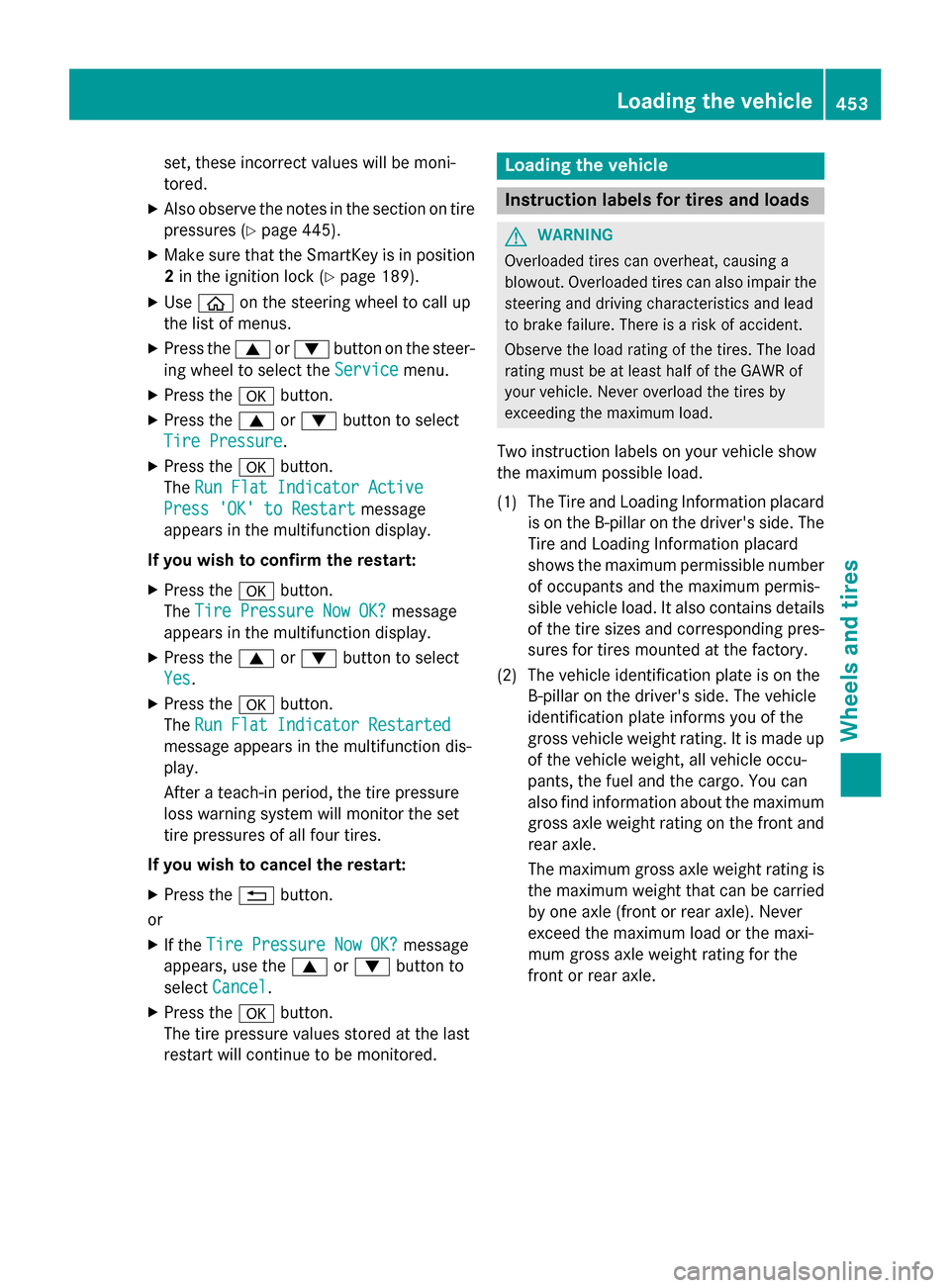 MERCEDES-BENZ S-Class 2015 W222 Owners Manual set, these incorrect values will be moni-
tored.
X Also observe the notes in the section on tire
pressures (Y page 445).
X Make sure that the SmartKey is in position
2 in the ignition lock (Y page 189