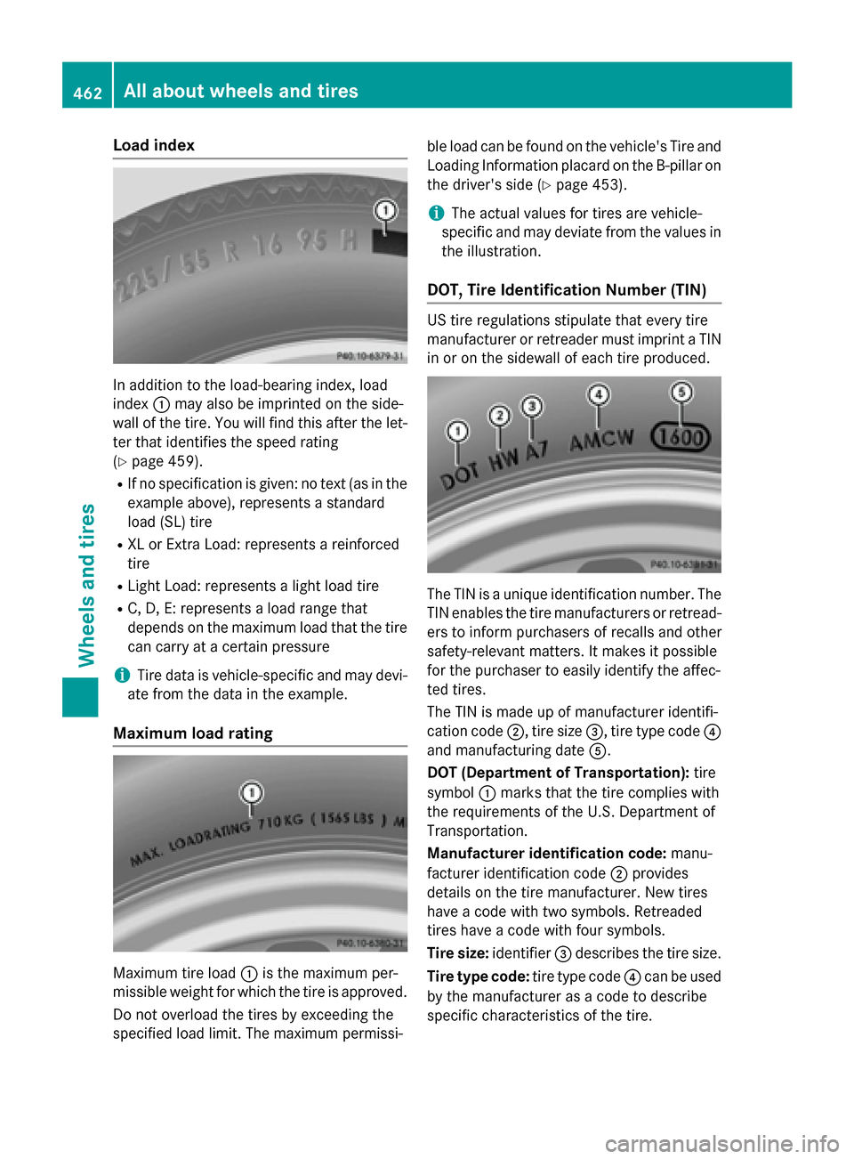 MERCEDES-BENZ S-Class 2015 W222 Owners Manual Load index
In addition to the load-bearing index, load
index
:may also be imprinted on the side-
wall of the tire. You will find this after the let-
ter that identifies the speed rating
(Y page 459).
MERCEDES-BENZ S-Class 2015 W222 Owners Manual Load index
In addition to the load-bearing index, load
index
:may also be imprinted on the side-
wall of the tire. You will find this after the let-
ter that identifies the speed rating
(Y page 459).