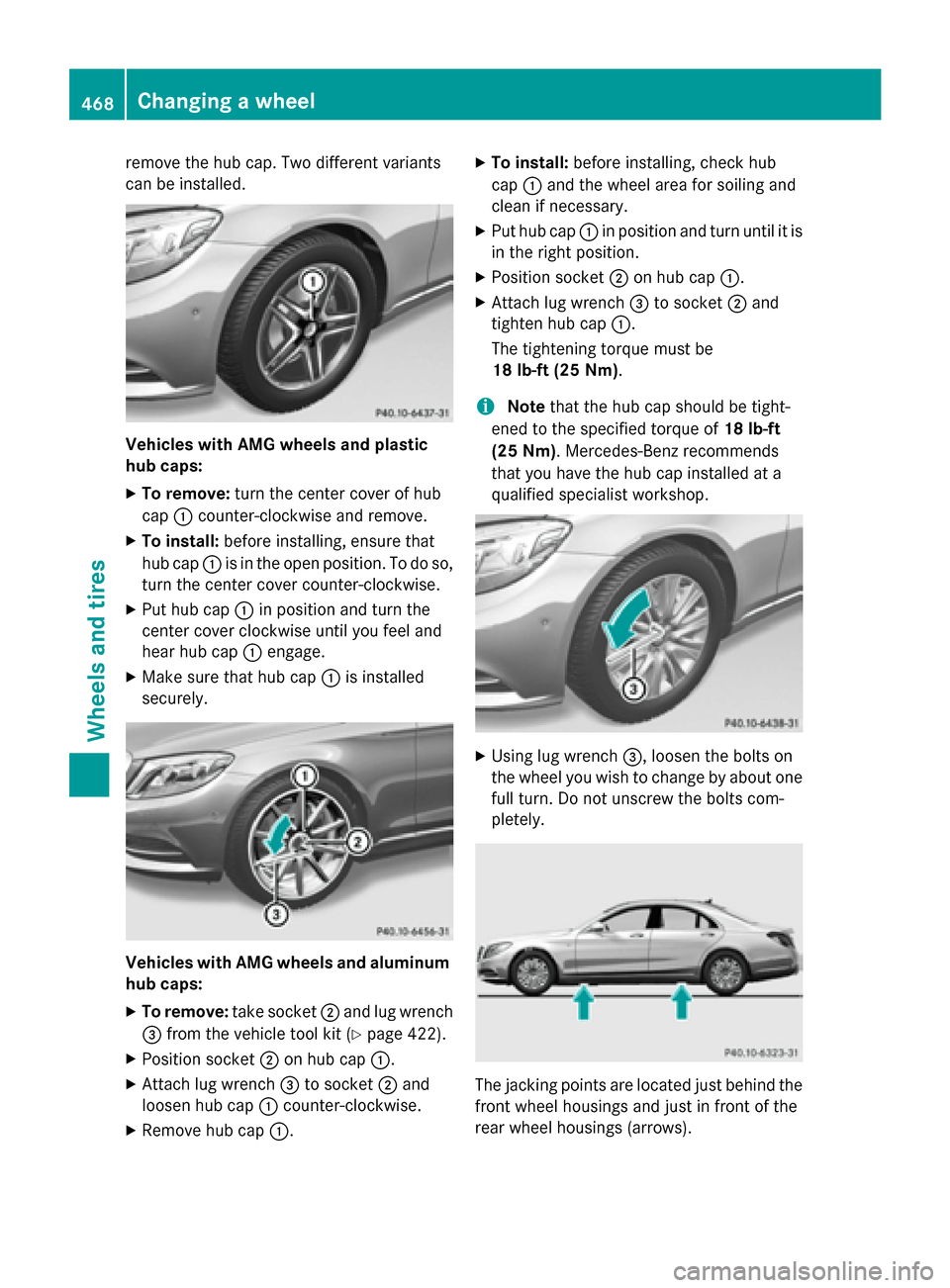 MERCEDES-BENZ S-Class 2015 W222 Owners Manual remove the hub cap. Two different variants
can be installed. Vehicles with AMG wheels and plastic
hub caps:
X To remove: turn the center cover of hub
cap :counter-clockwise and remove.
X To install: b MERCEDES-BENZ S-Class 2015 W222 Owners Manual remove the hub cap. Two different variants
can be installed. Vehicles with AMG wheels and plastic
hub caps:
X To remove: turn the center cover of hub
cap :counter-clockwise and remove.
X To install: b