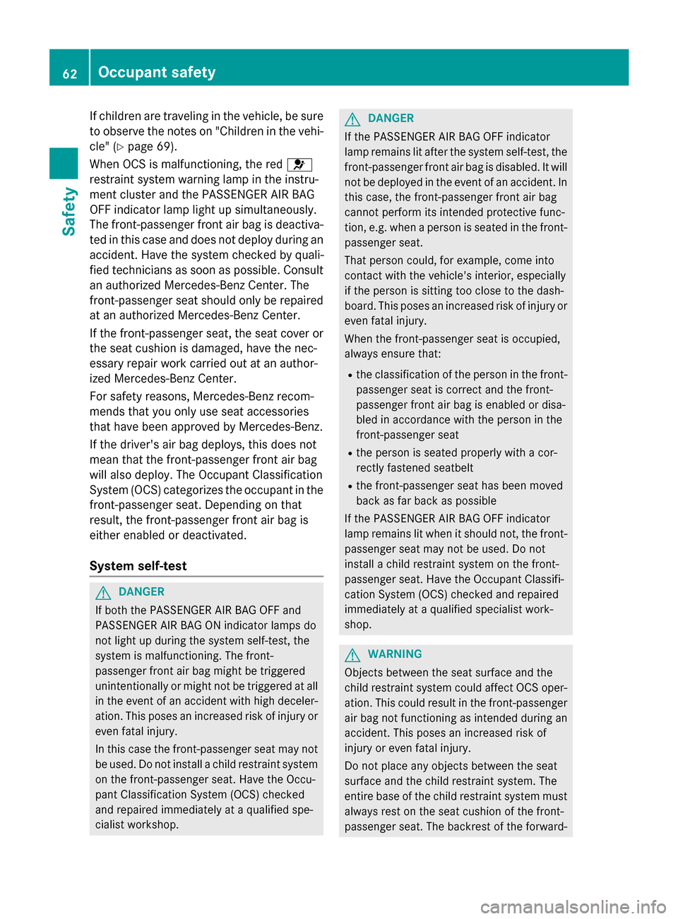 MERCEDES-BENZ S-Class 2015 W222 Owners Manual If children are traveling in the vehicle, be sure
to observe the notes on "Children in the vehi-
cle" (Y page 69).
When OCS is malfunctioning, the red 6
restraint system warning lamp in the instru-
me