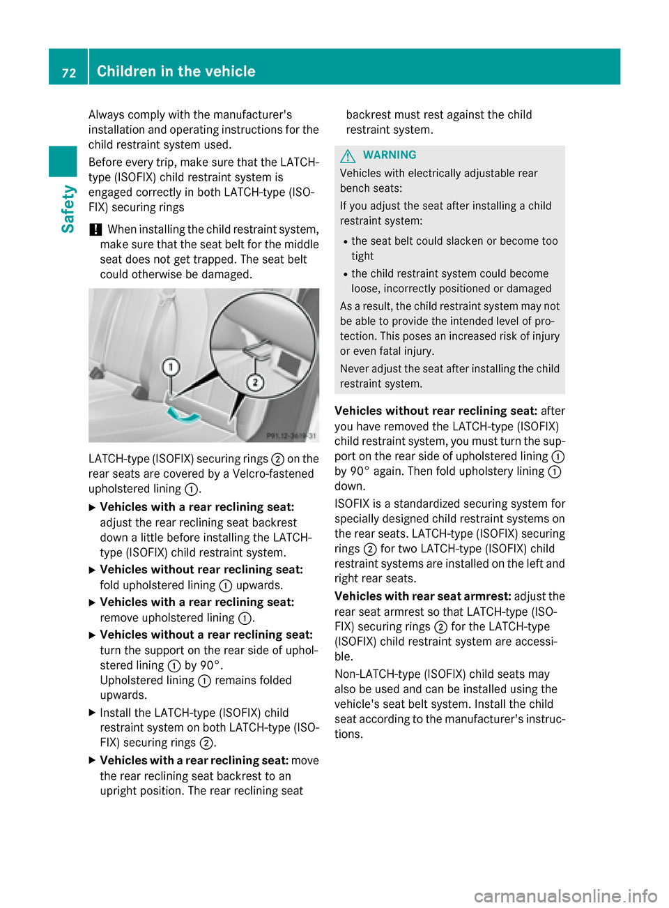 MERCEDES-BENZ S-Class 2015 W222 Owners Manual Always comply with the manufacturers
installation and operating instructions for the child restraint system used.
Before every trip, make sure that the LATCH-
type (ISOFIX) child restraint system is
