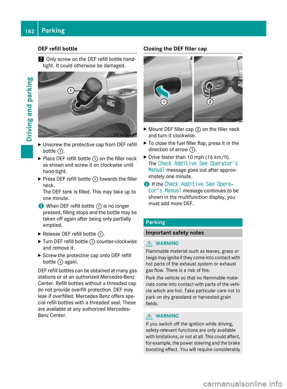 MERCEDES-BENZ M-Class 2015 W166 Owners Manual DEF refill bottle
!
Only screw on the DEF refill bottle hand-
tight. It could otherwise be damaged. X
Unscrew the protective cap from DEF refill
bottle 0043.
X Place DEF refill bottle 0043on the fille
