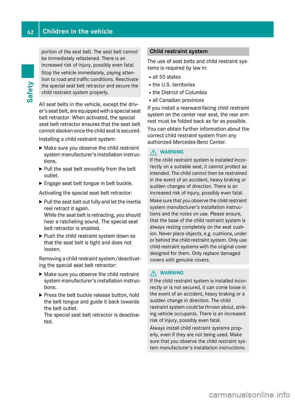 MERCEDES-BENZ M-Class 2015 W166 Owners Manual portion of the seat belt. The seat belt cannot
be immediately refastened. There is an
increased risk of injury, possibly even fatal.
Stop the vehicle immediately, paying atten-
tion to road and traffi