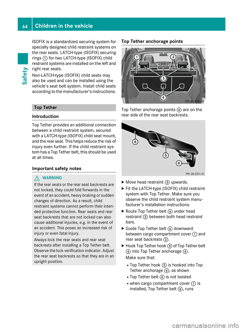 MERCEDES-BENZ M-Class 2015 W166 Owners Manual ISOFIX is a standardized securing system for
specially designed child restraint systems on
the rear seats. LATCH-type (ISOFIX) securing rings 0043for two LATCH-type (ISOFIX) child
restraint systems ar