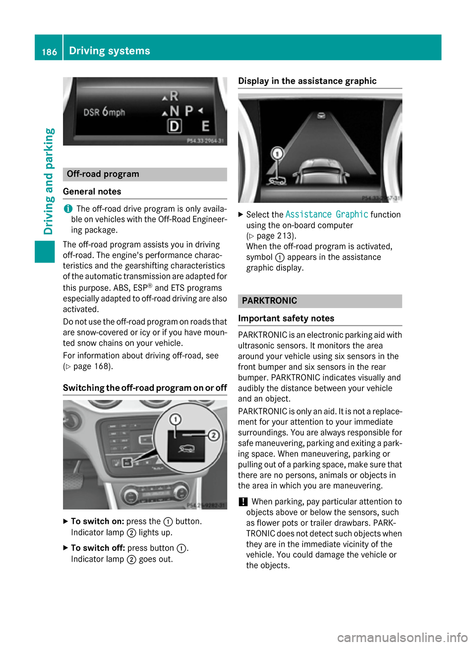 MERCEDES-BENZ GLA-Class 2015 X156 Owners Manual Off-road program
General notes i
The off-road drive program is only availa-
ble on vehicles with the Off-Road Engineer-
ing package.
The off-road program assists you in driving
off-road. The engines 